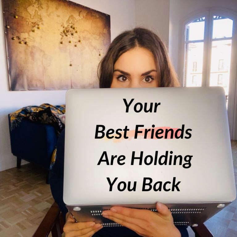 Your Best Friends Are Holding You Back
