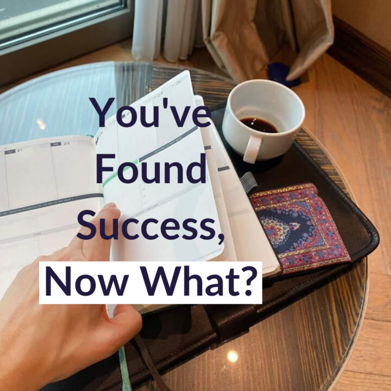 You’ve Found Success, Now What?