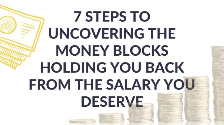7 steps to uncovering the money blocks holding you back from the salary you deserve